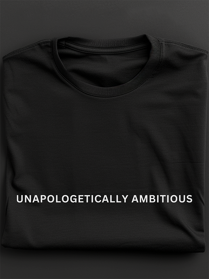 Unapologetically Ambitious: Regular Fit T-shirt - Ultra Soft