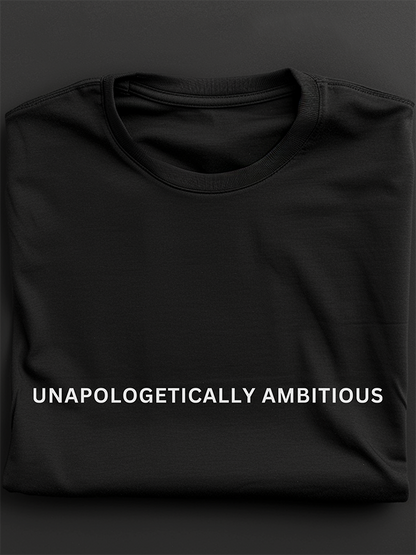 Unapologetically Ambitious: Regular Fit T-shirt - Ultra Soft
