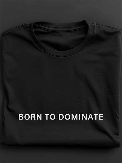 Born To Dominate: Regular Fit T-shirt - Ultra Soft
